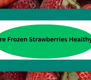 Are Frozen Strawberries Healthy?